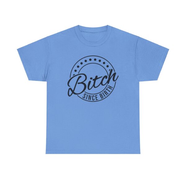 Bitch Since Birth Tee